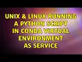 Unix Linux Running a Python script in Conda virtual environment as service 2 Solutions