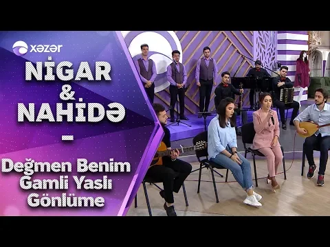 Download MP3 Nahidə & Nigar - Değmen Benim Gamlı Yaslı Gönlüme (Canlı İfa)