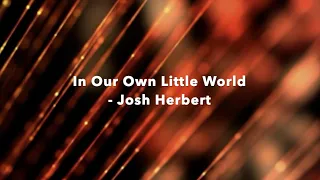 Download In Our Own Little World - Josh Herbert (lyrics) MP3