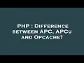 PHP Difference between APC APCu and Opcache