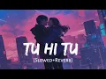 Lagu Tu Hi Tu (Slowed + Reverb) Song | Mohammad Faiz | Reverb Mix | Anu Lofi Song