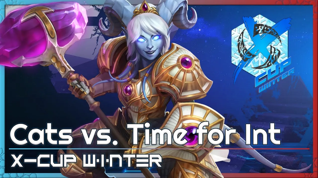 Cats vs. Time for Int - X-Cup Winter Q3 - Heroes of the Storm Tournament