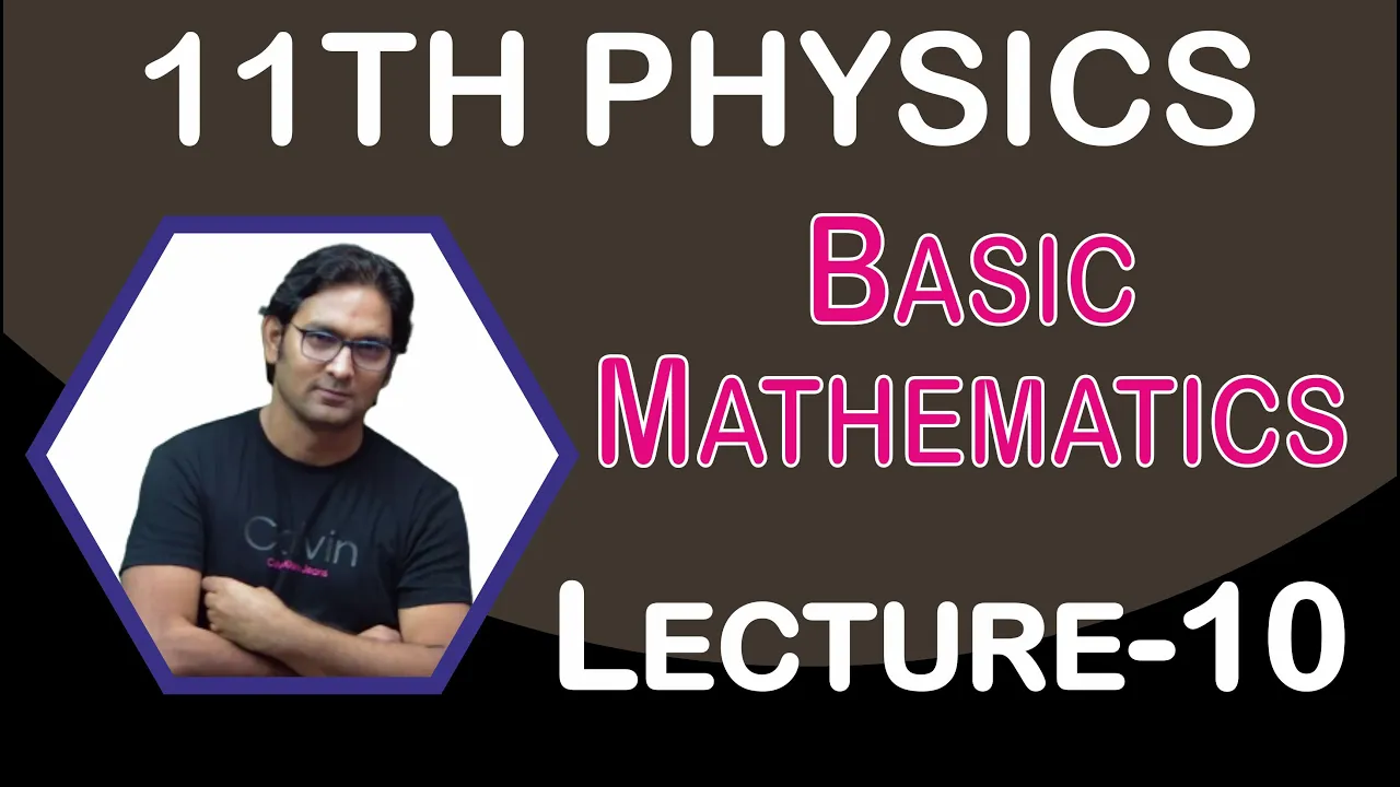 BASIC MATH [PHYSICS} LECT-10