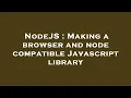 NodeJS Making a browser and node compatible Javascript library