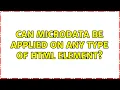 Can Microdata be applied on any type of HTML element 3 Solutions