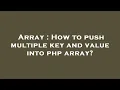 Array How to push multiple key and value into php array