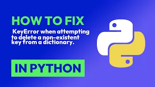 How to fix KeyError when attempting to delete a non-existent key from a dict in Python