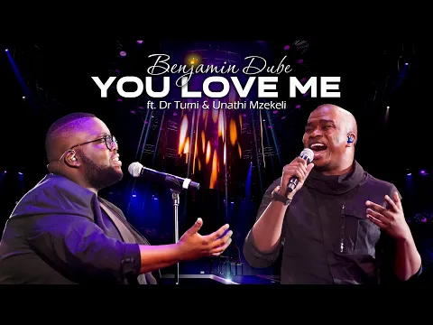Download MP3 Benjamin Dube ft. Dr Tumi \u0026 Unathi Mzekeli - You Love Me (Official Music Video) | Extended Version