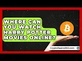Where Can You Watch Harry Potter Movies Online The Wizarding Realm