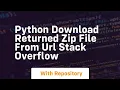 python Download Returned Zip file from URL Stack Overflow