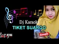 Download Lagu TIKET SUARGO - KARAOKE (Versi DJ)