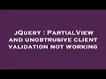 jQuery PartialView and unobtrusive client validation not working