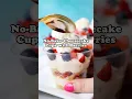No-Bake Cheesecake Cups with Fresh Berries