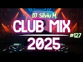 Lagu Music Mix 2025 #127 Party Club Dance 2025 | Best Remixes Of Popular Songs 2025 MEGAMIX (DJ Silviu M)