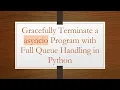 Gracefully Terminate a asyncio Program with Full Queue Handling in Python