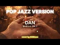 Lagu DAN - SHEILA ON 7 (POP JAZZ VERSION) | Cover