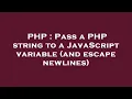PHP Pass a PHP string to a JavaScript variable and escape newlines