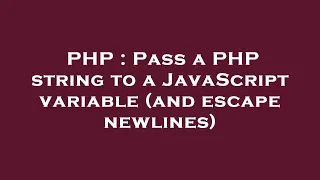 PHP Pass a PHP string to a JavaScript variable and escape newlines