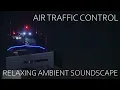 Relaxing Ambient Soundscape - Air Traffic Control - Airport Runway/Aviation Radio Chatter - Ambience