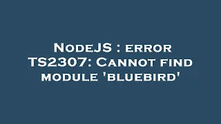 NodeJS error TS2307 Cannot find module bluebird
