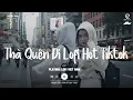 Download Lagu Hạnh Phúc Anh Chẳng Thể Cho Em Vậy Nên Lofi Tiktok - Thà Quên Đi Lofi - Nhạc Chill TikTok