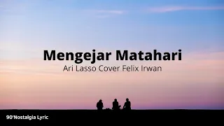 Download Mengejar Matahari - Ari Lasso (Lirik | Cover by Felix Irwan) MP3