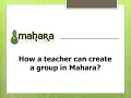 How a teacher can create a group in Mahara