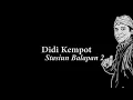 Lagu STASIUN BALAPAN .2 CIPTHN ALMRHM OM DN DIDIKEMPOT