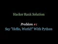 All new coding series Hacker Rank Solution Say Hello World with Python