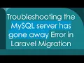 Troubleshooting the MySQL server has gone away Error in Laravel Migration
