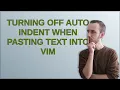 Turning off auto indent when pasting text into vim