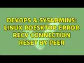 DevOps SysAdmins Linux rdesktop ERROR recv Connection reset by peer 4 Solutions