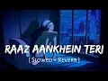 Lagu Raaz Aankhein Teri (Slowed + Reverb) | Arijit Singh | Raaz Reboot | SR Lofi 2.0
