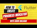 9 Progress indicator with showDialogue - Flutter