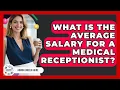 What Is The Average Salary For A Medical Receptionist - Admin Career Guide