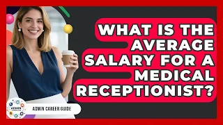 What Is The Average Salary For A Medical Receptionist - Admin Career Guide