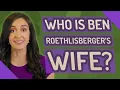 Who is Ben Roethlisberger s wife
