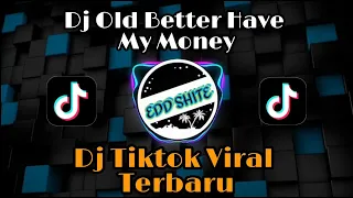 Download Dj Old Better Have My Money Tiktok Remix Terbaru || Dj Cantik || Dj Edd Shite MP3