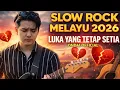 Lagu LUKA YANG TETAP SETIA | SLOW ROCK MELAYU 2026 | Lagu Sedih Menyentuh Hati