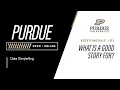 Data Storytelling Module 1 - What is a Good Story For Purdue University