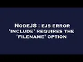 NodeJS ejs error include requires the filename option