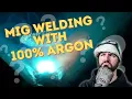 Can You Mig Weld With 100 Argon