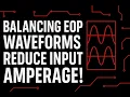 Balancing EOP Waveforms Reduce Input Amperage