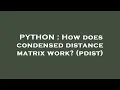 PYTHON How does condensed distance matrix work pdist