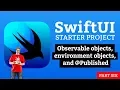 Observable objects environment objects and Published - SwiftUI Starter Project