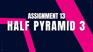 Half Pyramid 3 Assignment 13 CCBP NxtWave CCBP 4 0 Telugu Python Coding Python Programming