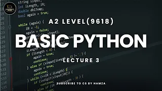 Basic Python Lecture 3 A2 Level Computer Science 9618 CS BY Hamza