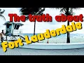 The Truth About Living In Fort Lauderdale NOT BY SOME REALTOR REAL DEAL