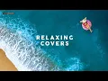 Download Lagu RELAXING COVERS - Chill Music