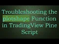 Troubleshooting the plotshape Function in TradingView Pine Script